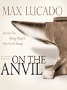 On the Anvil (MP3): Being Shaped Into God's Image